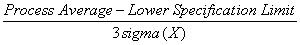 (Process Average - LSL) / 3 sigma (X)